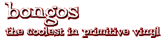 Bongo's - the coolest in primitive vinyl records, hard to find LPs, and out-of-print albums. Specializing in rare garage beat psychedelic power pop punk & British Invasion music.